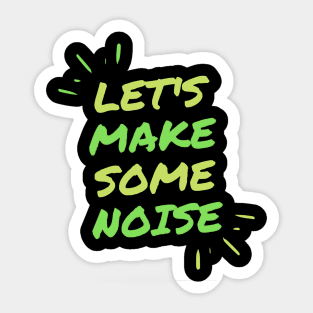 Let's make some noise. Sticker